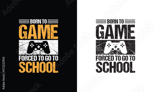 Born to be a Game forced to go to School , Gaming Quote T shirt design, typography