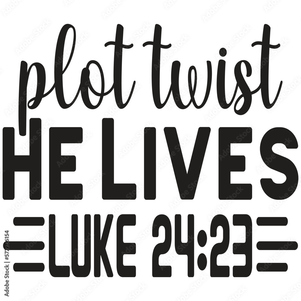 Plot Twist He Lives Luke 24:23 Plot Twist He Lives Luke 24:23
