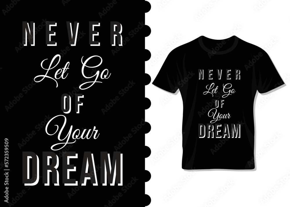 Never let go of your dream, motivational t-shirt design for print on demand. apparel, poster, trendy tee, t-shirt art, vector, illustration for all, t-shirt design for business.