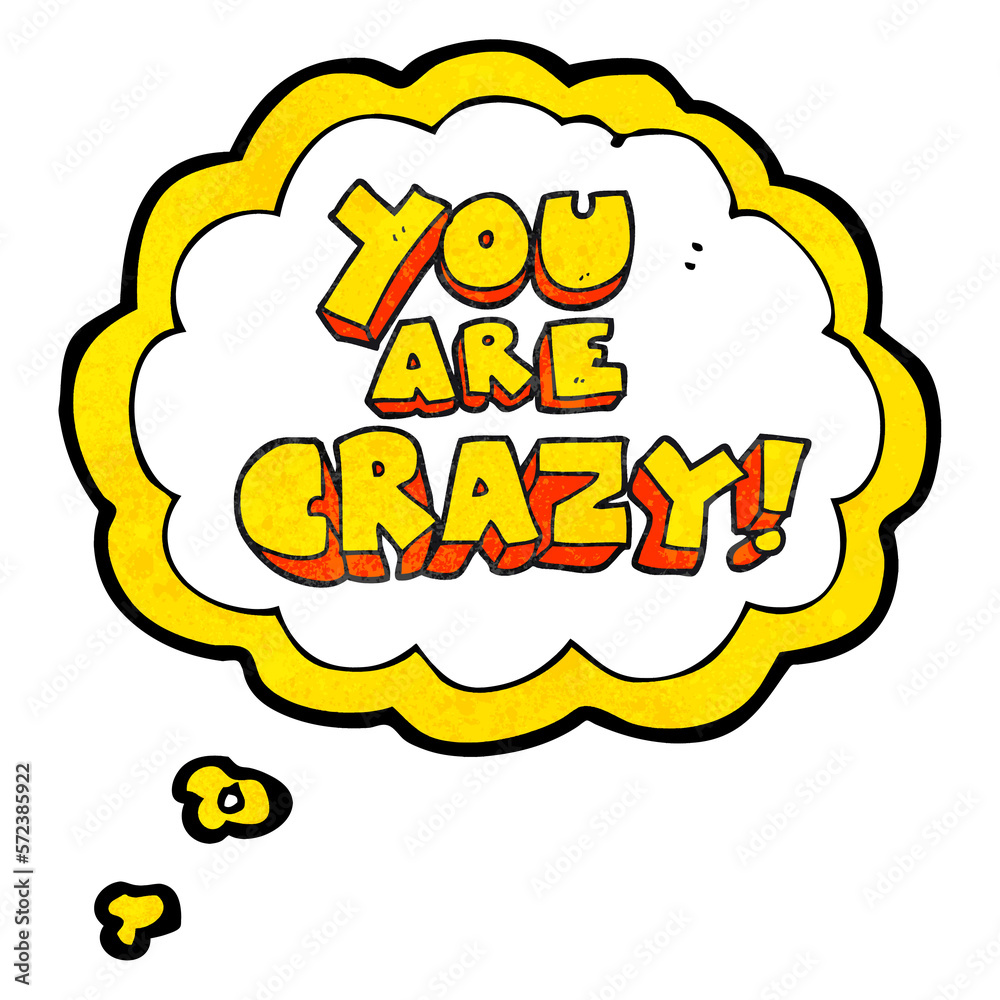 you are crazy thought bubble textured cartoon symbol
