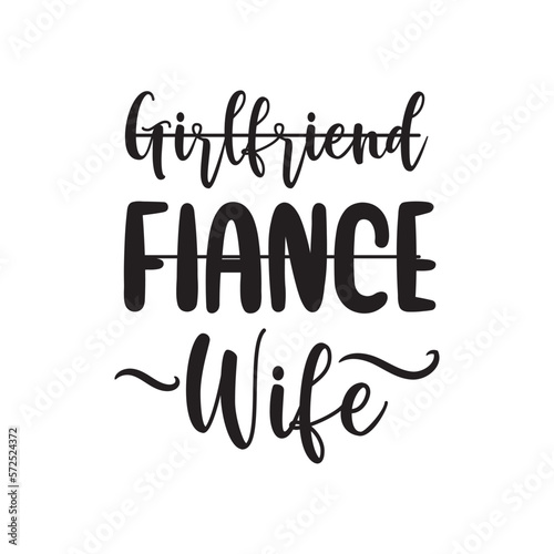 Girlfriend Fiance Wife. Handwritten Inspirational Motivational Quote. Hand Lettered Quote. Modern Calligraphy.