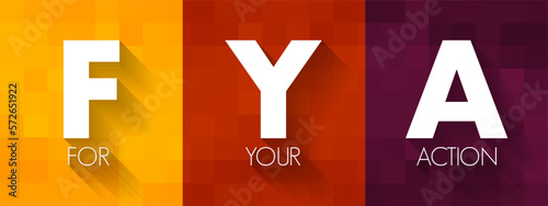 FYA For Your Action - indicates to the recipient that the message requires some action on their part, acronym text concept background