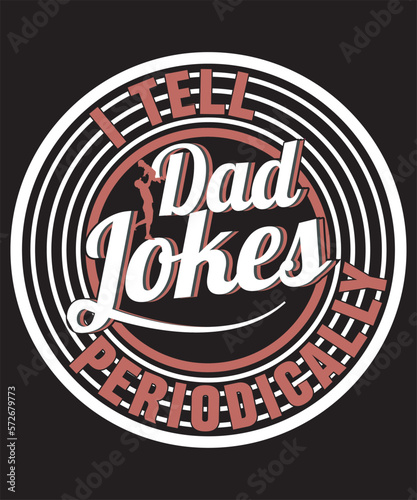 I Tell Dad Jokes Periodically -DAD Quote, Custom, Typography, Print, Vector Template Design