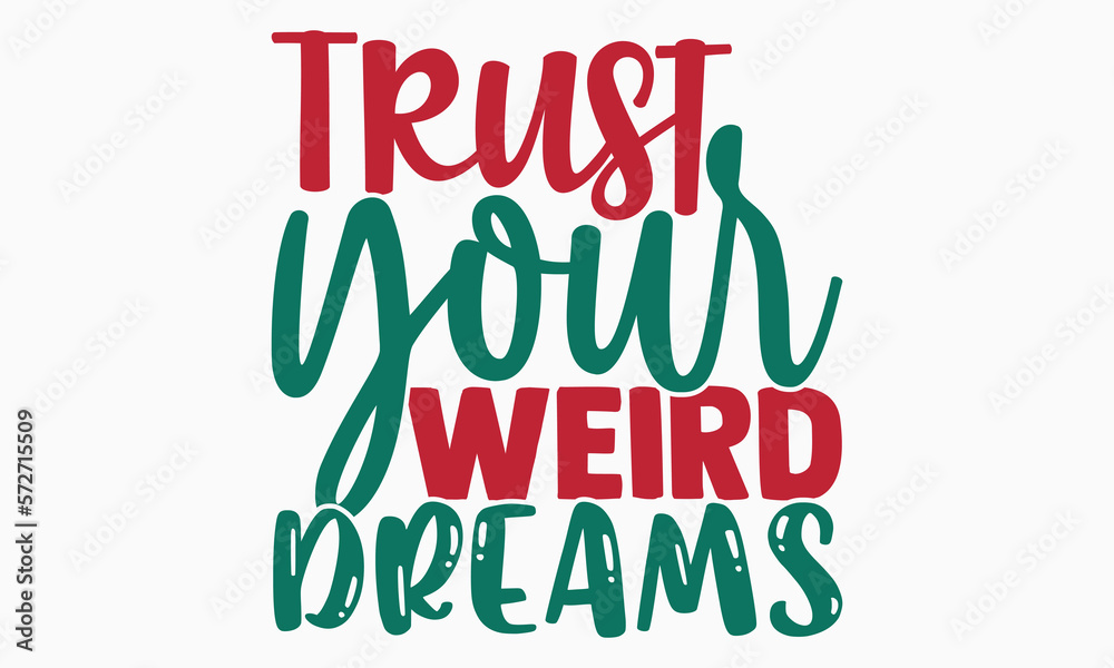 Trust your weird dreams- motivational t-shirt design, Hand drawn lettering phrase, Calligraphy graphic design, White background, SVG Files for Cutting, Silhouette, EPS 10 Trust your weird dreams- motivational t-shirt design, Hand drawn lettering phrase, Calligraphy graphic design, White background, SVG Files for Cutting, Silhouette, EPS 10