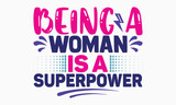Being a woman is a superpower- motivational t-shirt design, Hand drawn lettering phrase, Calligraphy graphic design, White background, SVG Files for Cutting, Silhouette, EPS 10
