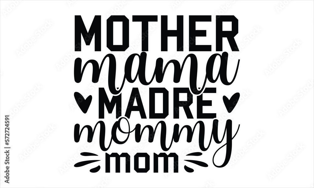 Obraz premium Mother Mama Madre Mommy Mom - Mother's Day T-shirt SVG Design, Hand drawn lettering phrase, Isolated on white background, Sarcastic typography, Illustration for prints on bags, posters and cards.