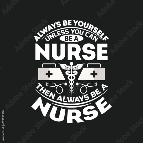 Always be yourself unless you can be a nurse then always be a nurse - vector фототапет