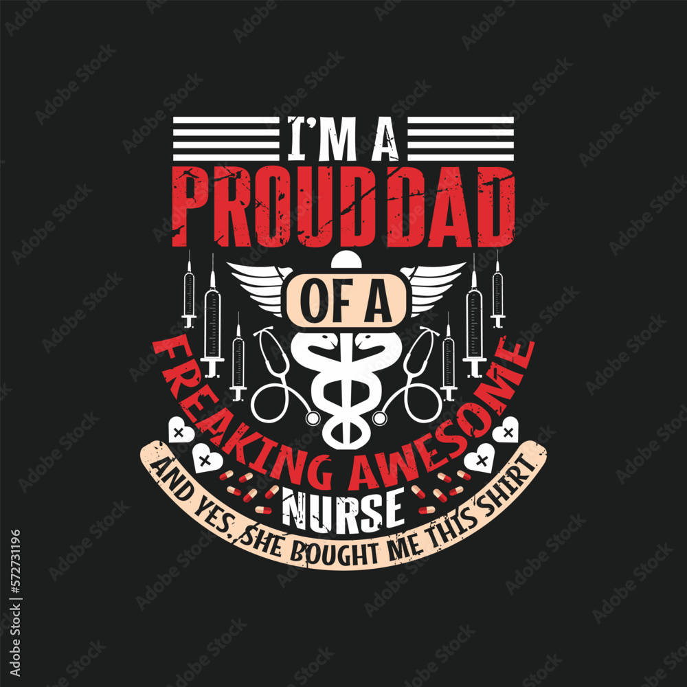I'm a proud dad of a freaking awesome nurse and yes, she bought me this shirt , Nurse day t shirt design vector.