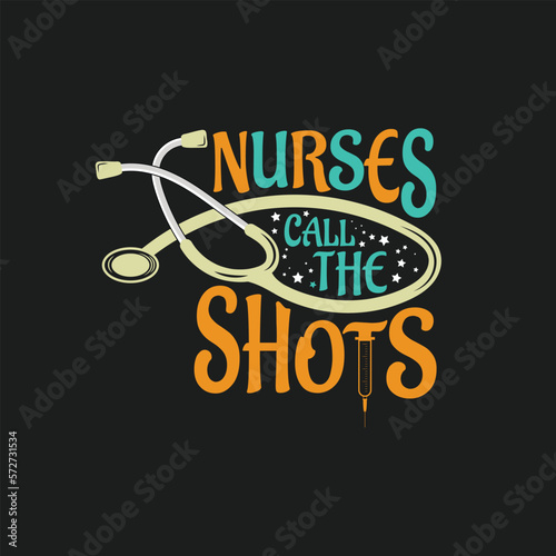 Nurses call the shots, Nurse t shirt design vector.