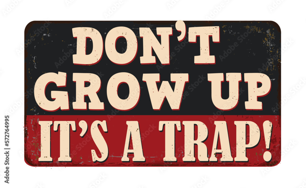 Don't grow up it's a trap vintage rusty metal sign