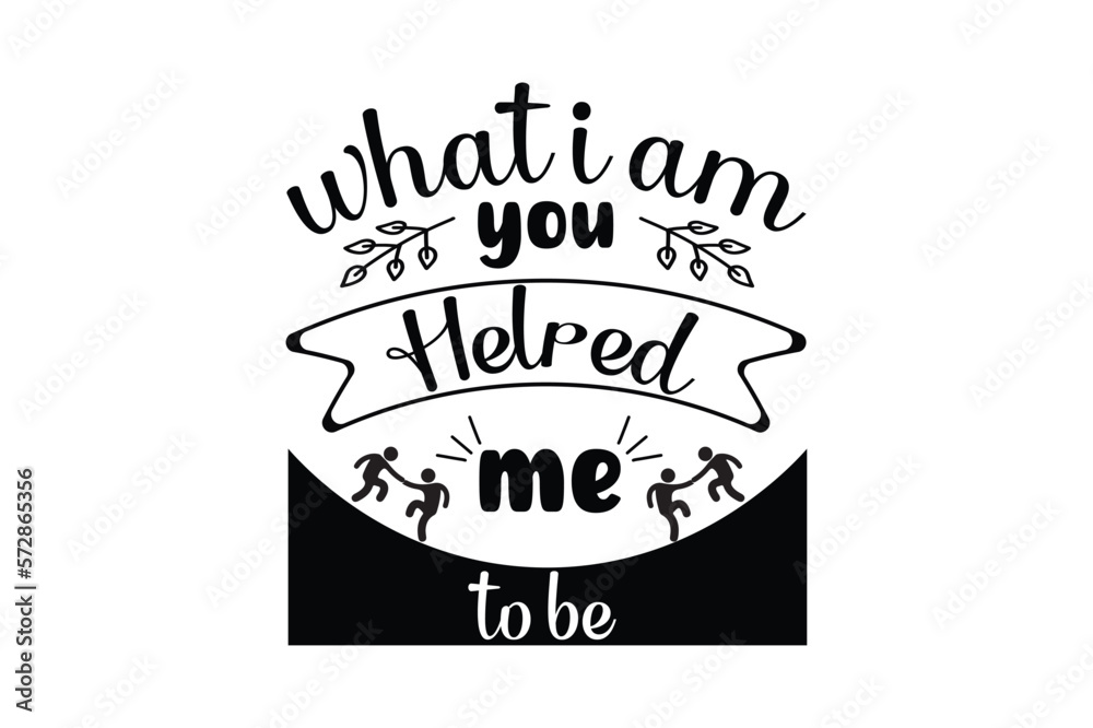 what i am you helped me to be