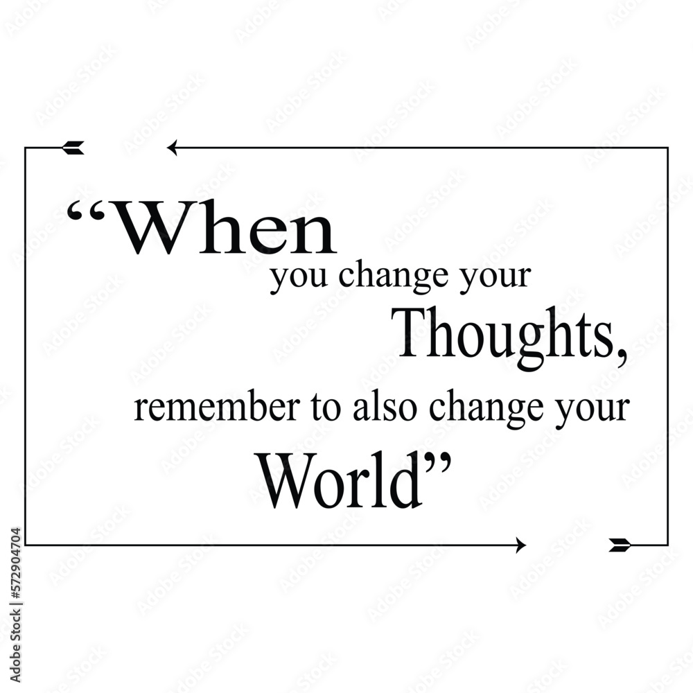 When you change your thoughts, remember to also change your world. Motivation quotes When you change your thoughts, remember to also change your world. Motivation quotes