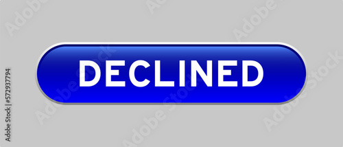 Blue color capsule shape button with word declined on gray background