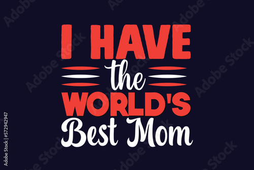 I have the world s Best Mom