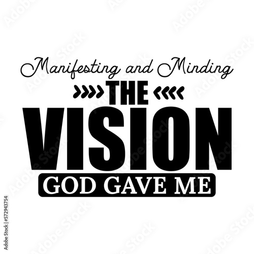 Manifesting and Minding the Vision God Gave Me