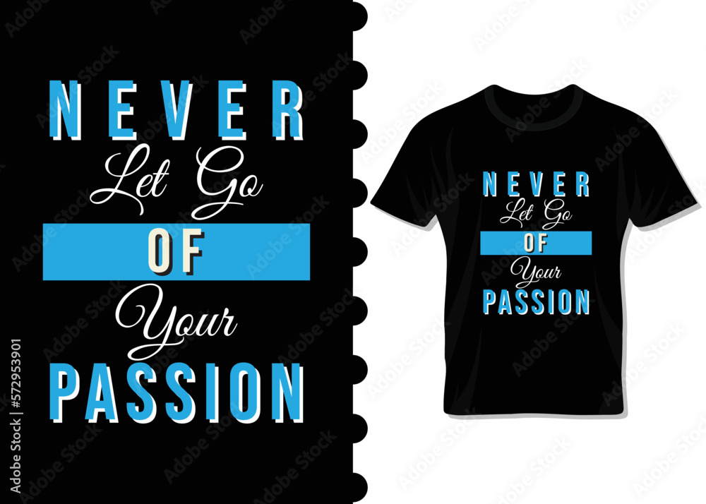 Never let go of your passion, motivational t-shirt design for print on demand, apparel, poster for business purpose. Typography vector illustration design for everyone.