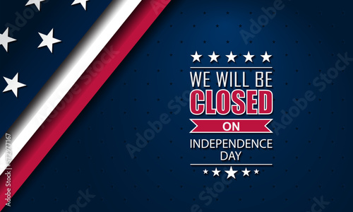 Independence day background design with we will be closed text vector illustration