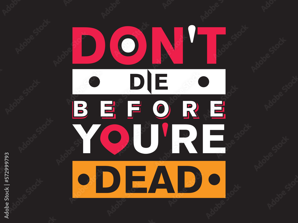 Fototapeta premium Don't die before you're dead lettering t shirt design.