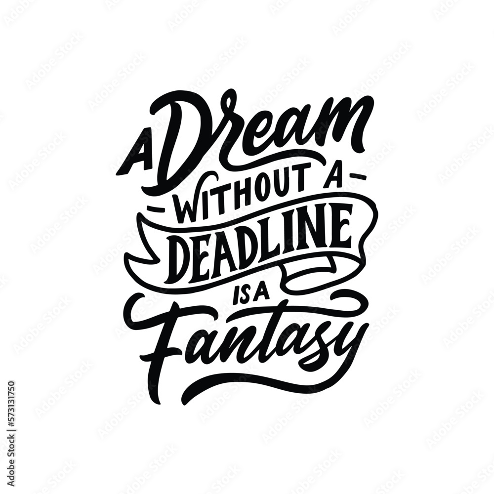 A dream without a deadline is a fantasy. Hand drawn lettering motivation and inspiration phrase. Typography quote design. Brush stroke on white. A dream without a deadline is a fantasy. Hand drawn lettering motivation and inspiration phrase. Typography quote design. Brush stroke on white.