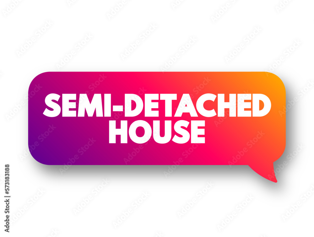 Semi-detached House is a single family duplex dwelling house that shares one common wall with the next house, text concept message bubble Semi-detached House is a single family duplex dwelling house that shares one common wall with the next house, text concept message bubble
