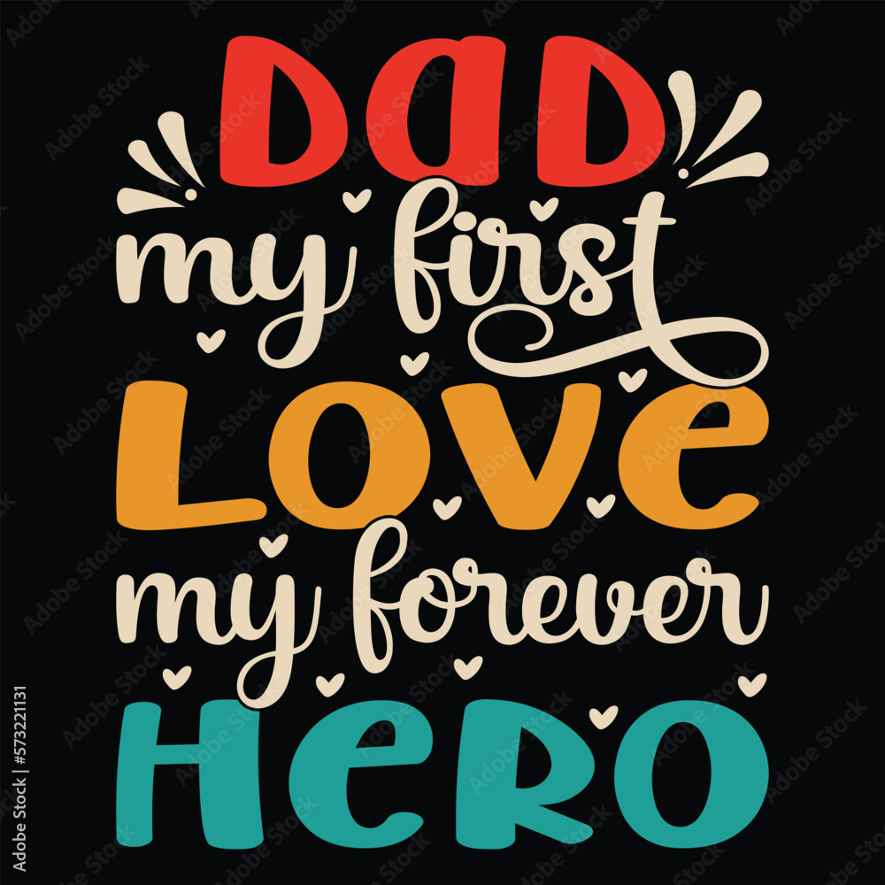 Dad My First Love My Forever Hero T-shirt Design
