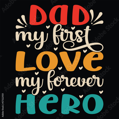 Dad My First Love My Forever Hero T-shirt Design