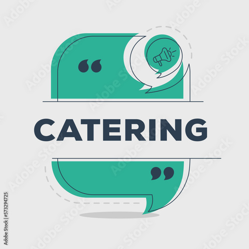 Creative (Catering) text written in speech bubble ,Vector illustration.