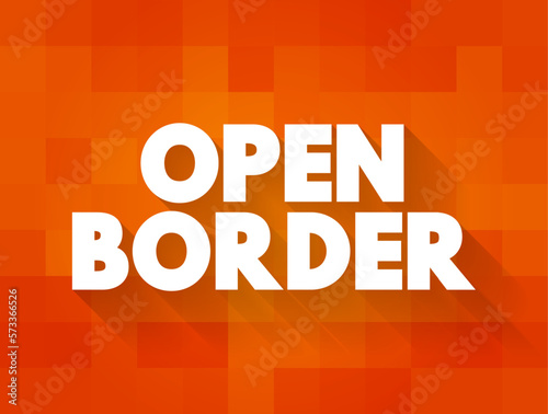 Open Border is a border that enables free movement of people between jurisdictions with no restrictions on movement and is lacking substantive border control, text concept background