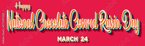 Happy National Chocolate Covered Raisin Day, March 24. Calendar of March Retro Text Effect, Vector design