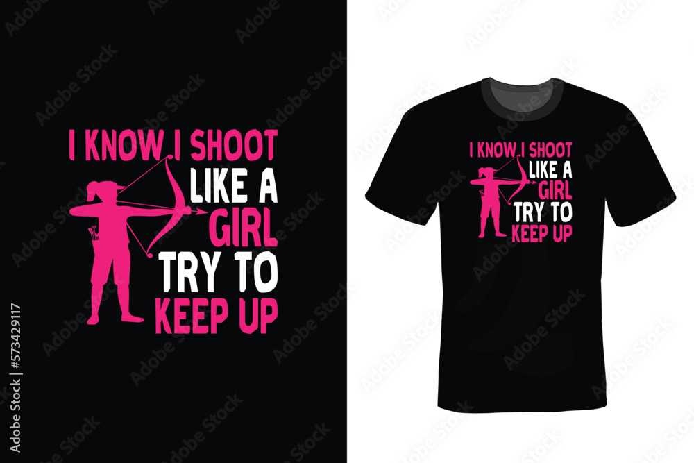 I Know I Shoot Like A Girl Try to Keep up, Archery T shirt design, vintage, typography I Know I Shoot Like A Girl Try to Keep up, Archery T shirt design, vintage, typography
