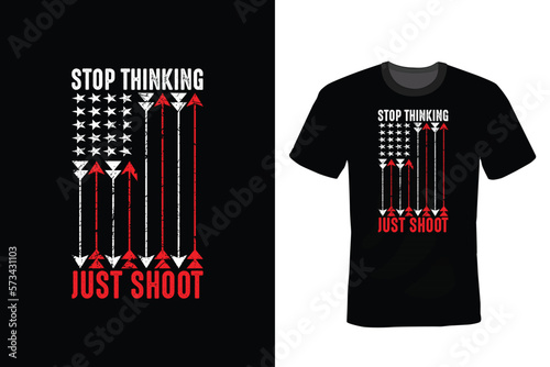 Stop Thinking Just Shoot, Archery T shirt design, vintage, typography photo