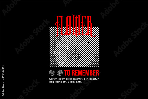 Flower to remember quotes streetwear design inspiration template
