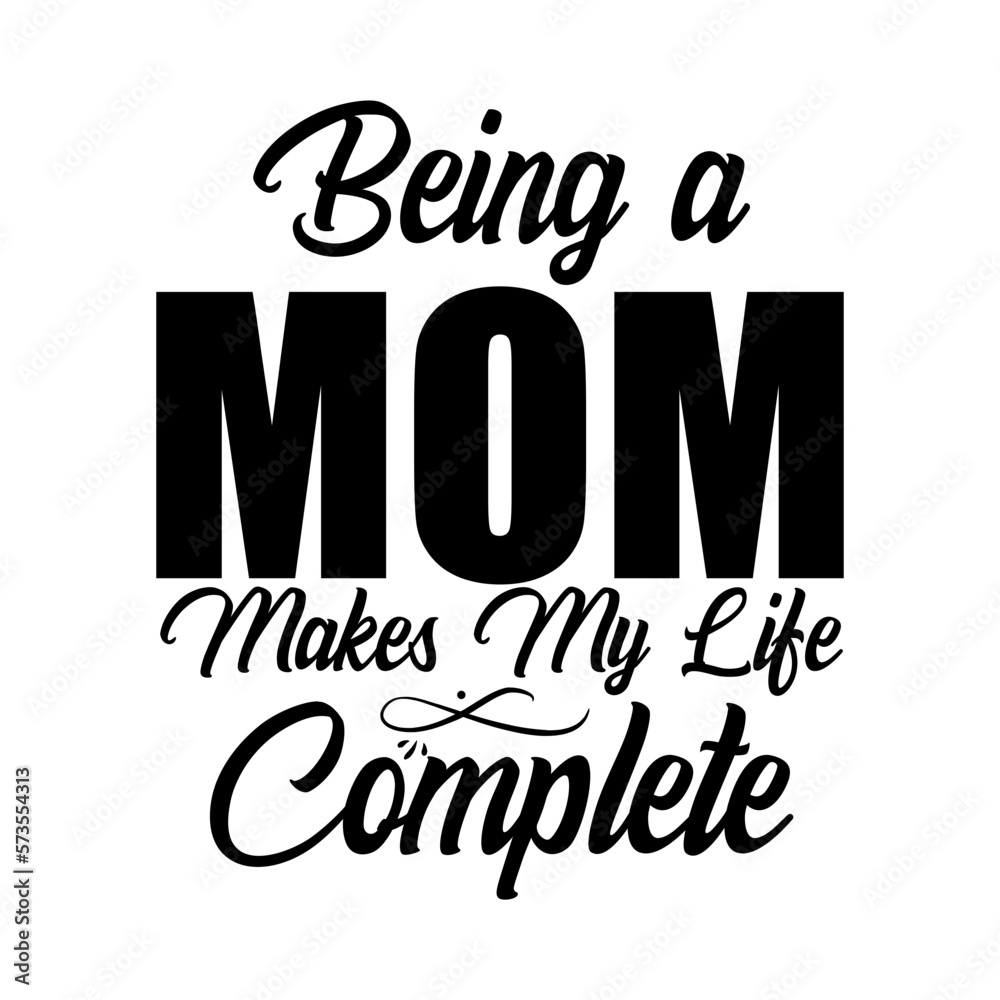 Obraz premium Being a Mom makes my life complete