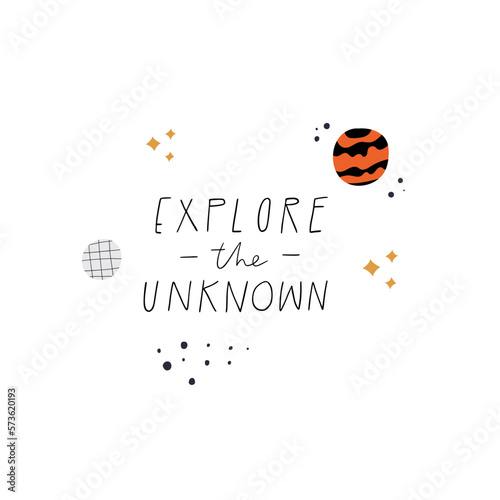 Explore The Unknown handwritten vector lettering quote. Hand drawn textured planets and space stars isolated on white. Motivational childish poster typography design. Encouraging text phrase art print