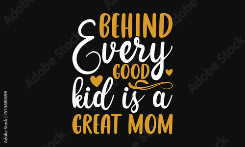 Behind every good kid is a great mom - Mother's Day Svg t-shirt design. Hand Drawn Lettering Phrases, Calligraphy T-Shirt Design, Ornate Background, Handwritten Vector, Eps 10. 