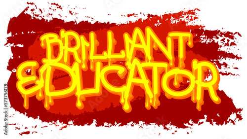 Brilliant Educator. Graffiti tag. Abstract modern street art decoration performed in urban painting style.