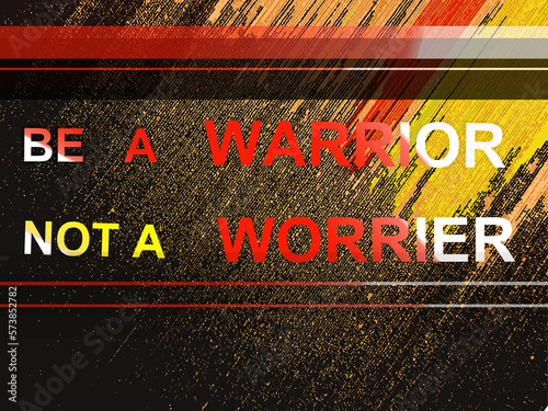 Photos Abstract illustration with inspirational text, Be a warrior not a worrier