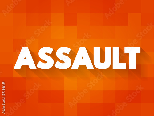 Assault - act of committing physical harm or unwanted physical contact upon a person, text concept background
