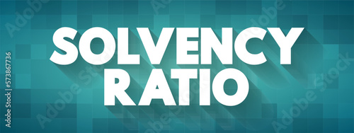 Solvency Ratio - relationship between equity and total assets, text concept background