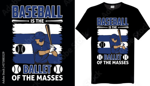 Baseball Is The Ballet Of The Masses Baseball T-Shirt Design