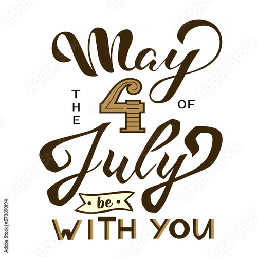 May the 4th of July be with you. Vector illustration. Hand drawn text lettering for Independents day in USA. photo