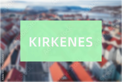 Kirkenes: Der Name der norwegischen Stadt Kirkenes in der Region Finnmark vor einem Hintergrundfoto photo