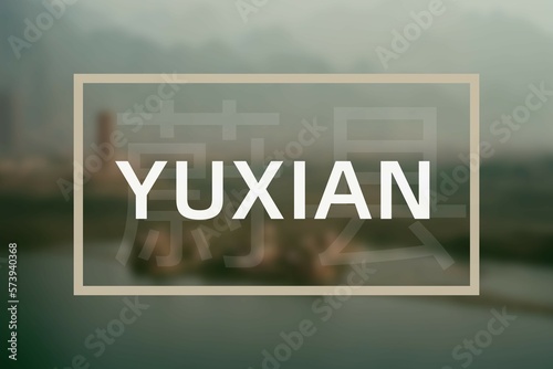 Yuxian: Der Name der chinesischen Stadt Yuxian in der Provinz Hebei in der Präfektur Zhangjiakou photo