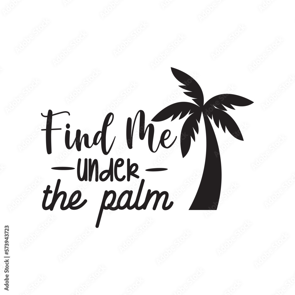 Find Me Under The Palm. Summer Hand Lettering And Inspiration Positive Quote. Hand Lettered Quote. Modern Calligraphy.