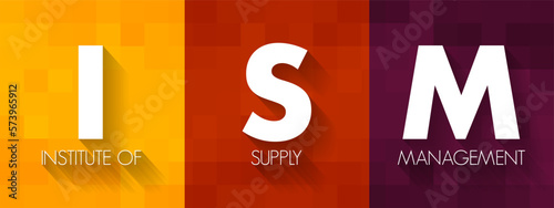 ISM Institute of Supply Management - provides certification, development, education, and research for individuals and corporations, acronym text concept background