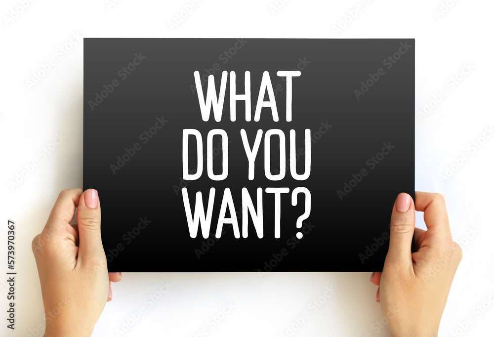 What Do You Want question text on card, concept background What Do You Want question text on card, concept background