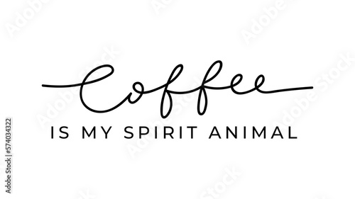 Coffee is my spirit animal card with lettering. Trendy Inspirational coffee quote vector illustration