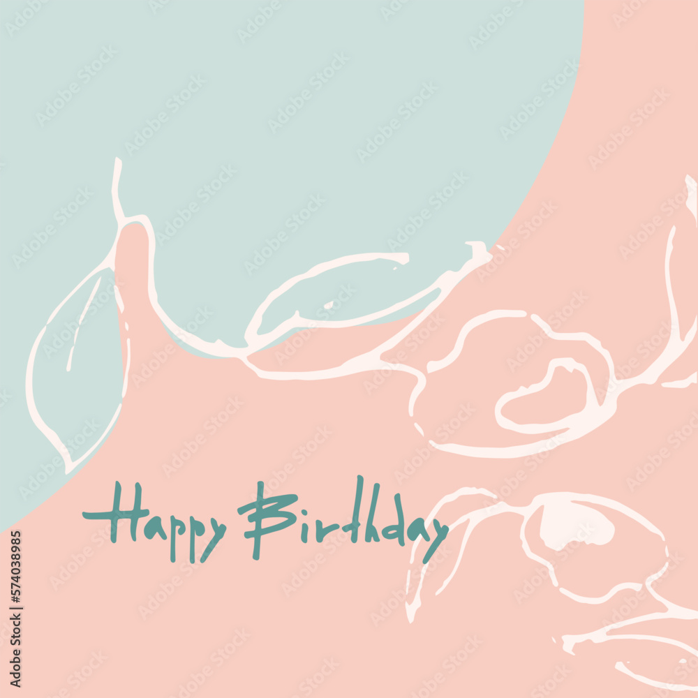 Happy Birthday greeting card design. Pastel Floral decoration and hand-lettered greeting phrase.