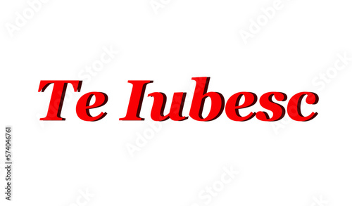 te iubesc - I love you written in Romanian - red color - picture, poster, placard, banner, postcard, ticket. png Romania photo