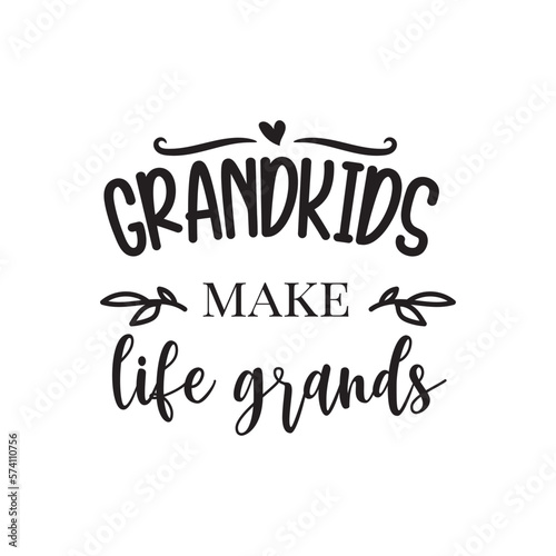 Grandkids Make Life Grands. Family Hand Lettering And Inspiration Positive Quote. Hand Lettered Quote. Modern Calligraphy.